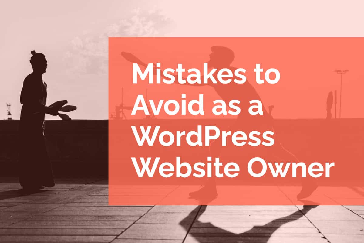 Mistakes to Avoid as a WordPress Website Owner